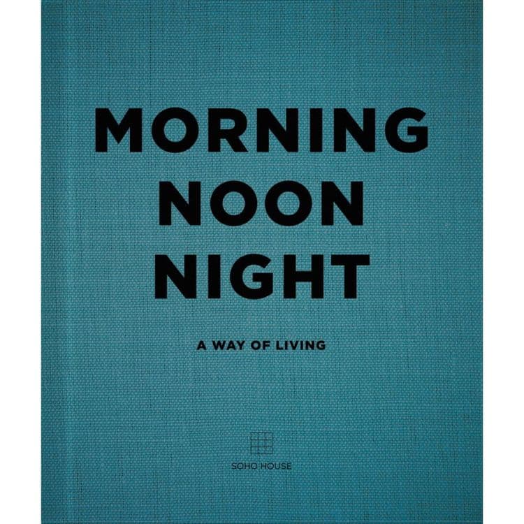 Morning Noon Night by Soho House book cover.